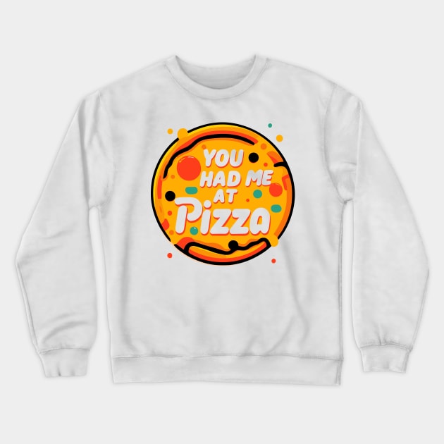 You Had Me at Pizza Crewneck Sweatshirt by Francois Ringuette